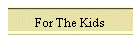 For The Kids