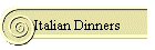 Italian Dinners